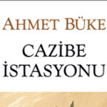 Cazibe İstasyonu üzerine | Hacer Günebakan