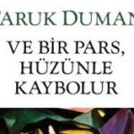 Hülya Soyşekerci, Faruk Duman'ın Ve Bir Pars Hüzünle Kaybolur adlı romanı üzerine yazdı