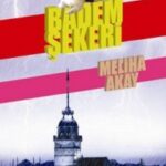 Nazlı Karabıyıkoğlu, Meliha Akay'ın Badem Şekeri adlı romanı üzerine yazdı