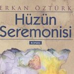 Osman Namdar'dan, Erkan Öztürk'ün, Hüzün Seremonisi adlı romanı üzerine bir yazı